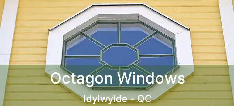  Octagon Windows Idylwylde - QC