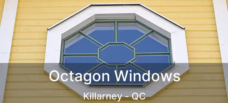 Octagon Windows Killarney - QC