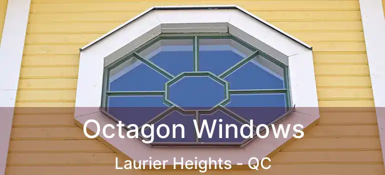  Octagon Windows Laurier Heights - QC