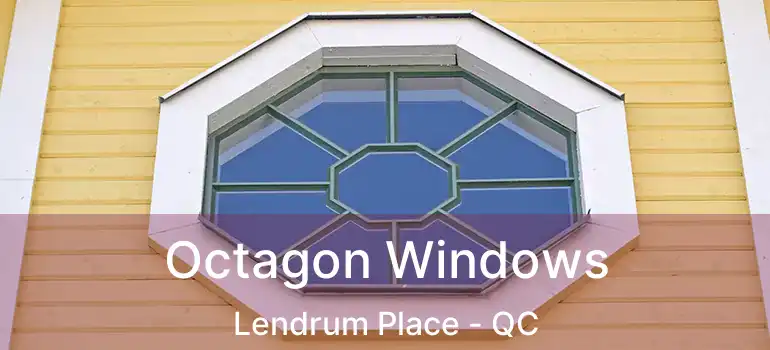  Octagon Windows Lendrum Place - QC