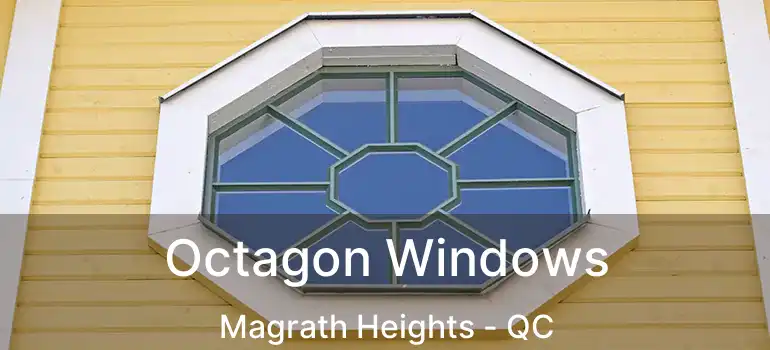  Octagon Windows Magrath Heights - QC