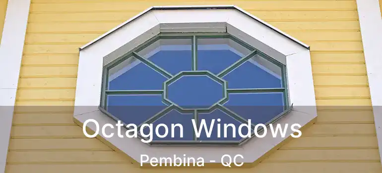  Octagon Windows Pembina - QC