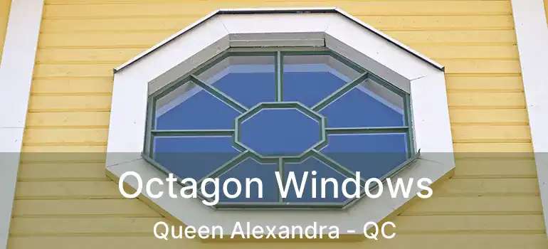  Octagon Windows Queen Alexandra - QC