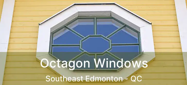  Octagon Windows Southeast Edmonton - QC