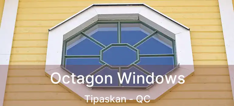  Octagon Windows Tipaskan - QC