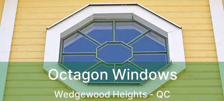  Octagon Windows Wedgewood Heights - QC