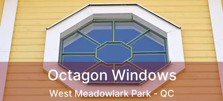  Octagon Windows West Meadowlark Park - QC