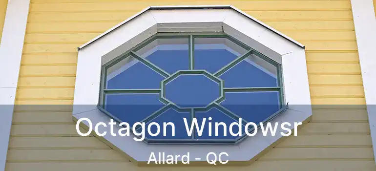  Octagon Windowsr Allard - QC
