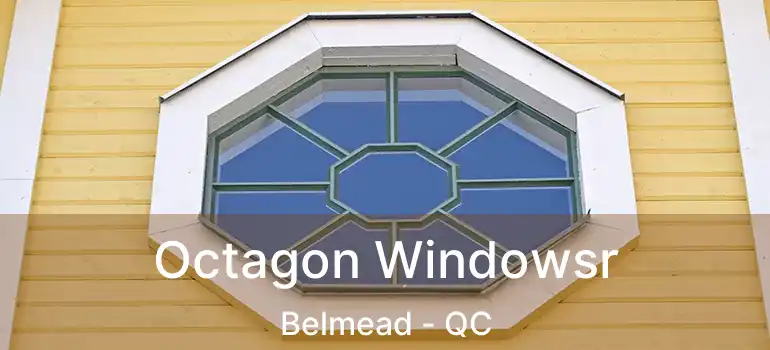  Octagon Windowsr Belmead - QC