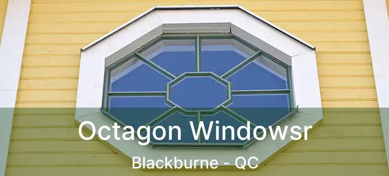  Octagon Windowsr Blackburne - QC