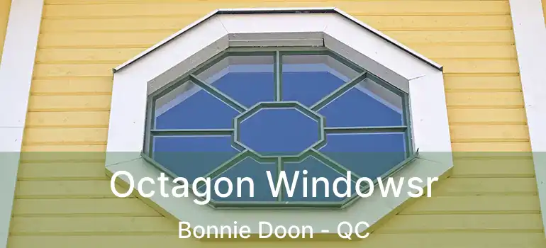  Octagon Windowsr Bonnie Doon - QC