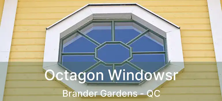  Octagon Windowsr Brander Gardens - QC