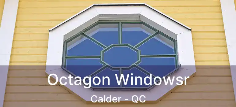  Octagon Windowsr Calder - QC
