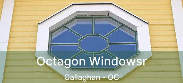  Octagon Windowsr Callaghan - QC