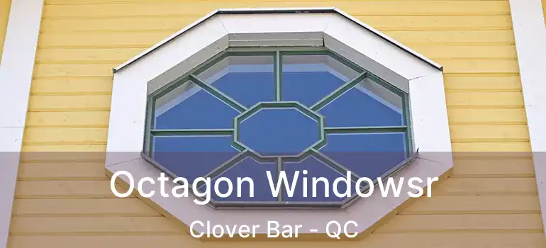  Octagon Windowsr Clover Bar - QC