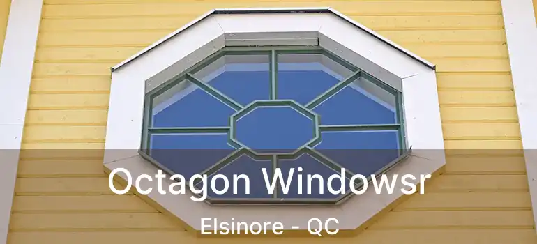  Octagon Windowsr Elsinore - QC