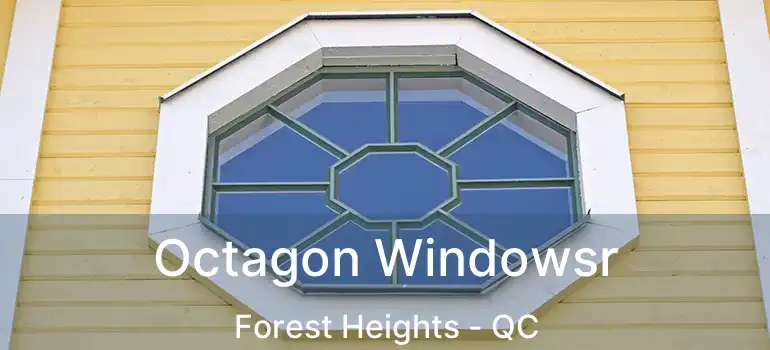  Octagon Windowsr Forest Heights - QC