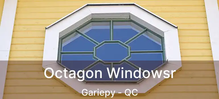  Octagon Windowsr Gariepy - QC