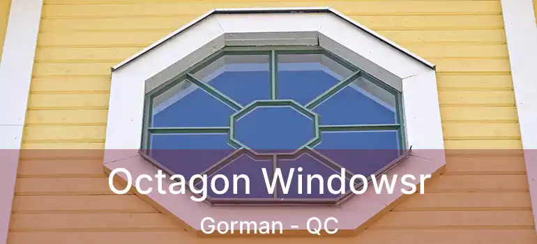  Octagon Windowsr Gorman - QC
