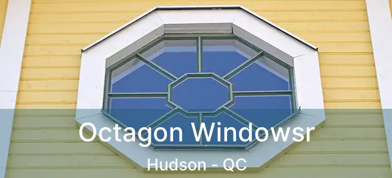  Octagon Windowsr Hudson - QC