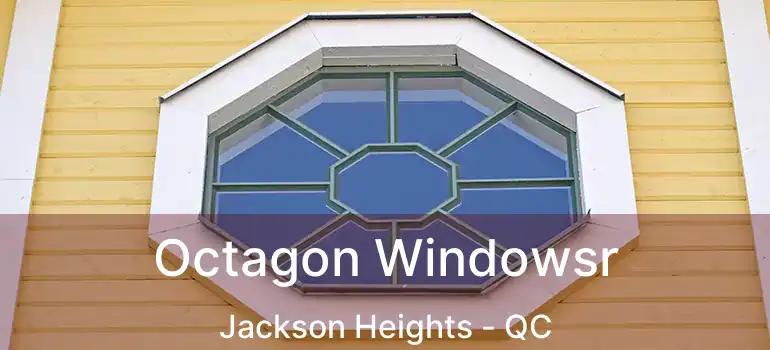  Octagon Windowsr Jackson Heights - QC