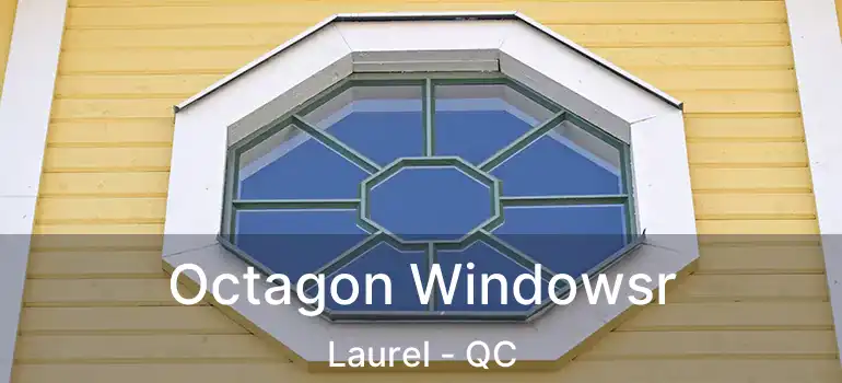  Octagon Windowsr Laurel - QC