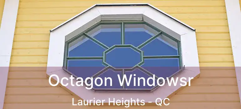  Octagon Windowsr Laurier Heights - QC