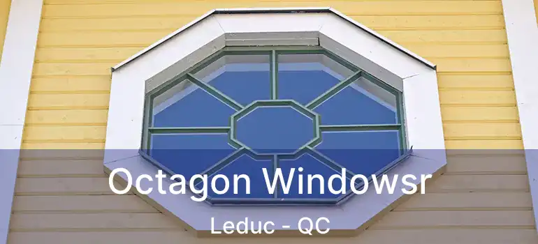  Octagon Windowsr Leduc - QC