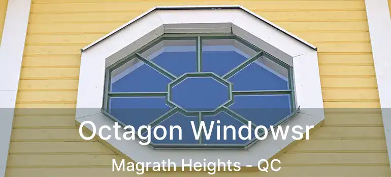  Octagon Windowsr Magrath Heights - QC