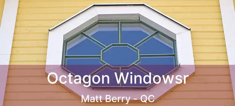  Octagon Windowsr Matt Berry - QC