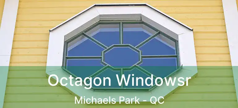  Octagon Windowsr Michaels Park - QC