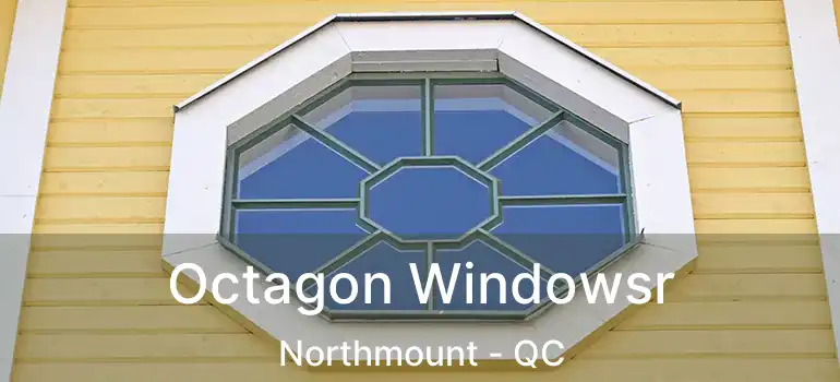  Octagon Windowsr Northmount - QC