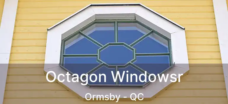  Octagon Windowsr Ormsby - QC