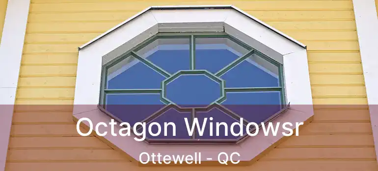  Octagon Windowsr Ottewell - QC