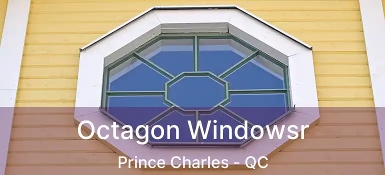  Octagon Windowsr Prince Charles - QC
