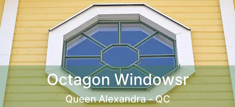  Octagon Windowsr Queen Alexandra - QC