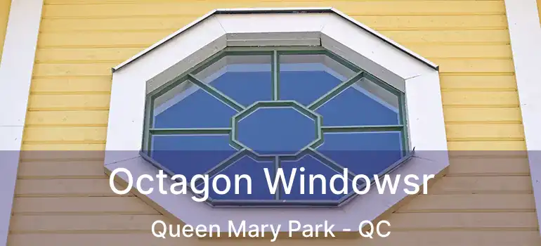  Octagon Windowsr Queen Mary Park - QC
