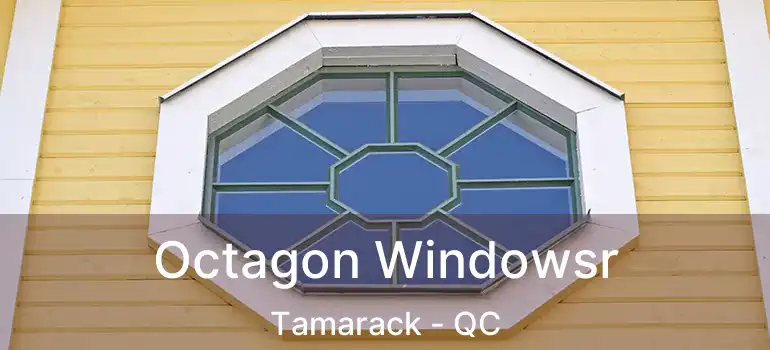  Octagon Windowsr Tamarack - QC