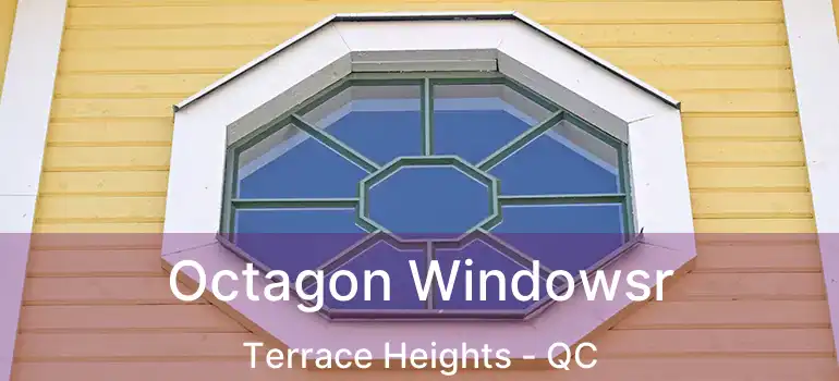  Octagon Windowsr Terrace Heights - QC