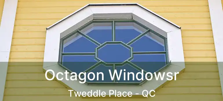  Octagon Windowsr Tweddle Place - QC