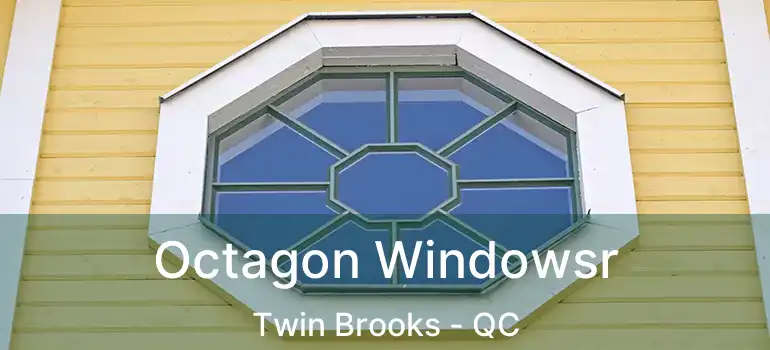 Octagon Windowsr Twin Brooks - QC
