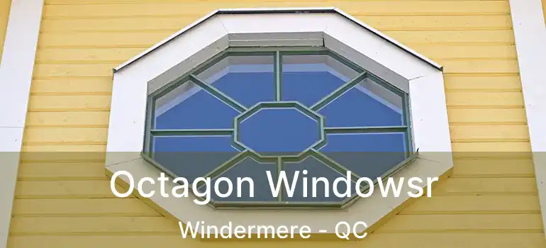  Octagon Windowsr Windermere - QC
