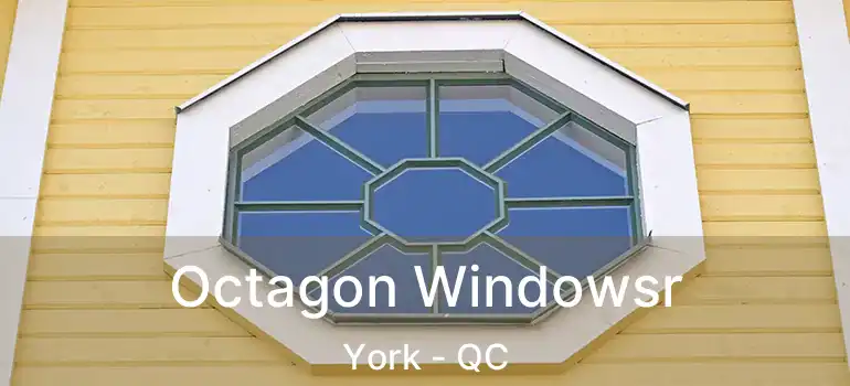  Octagon Windowsr York - QC