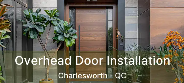  Overhead Door Installation Charlesworth - QC
