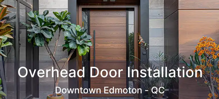  Overhead Door Installation Downtown Edmoton - QC