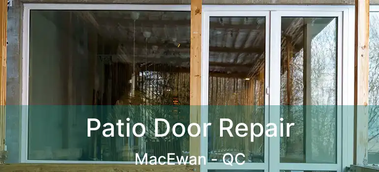  Patio Door Repair MacEwan - QC
