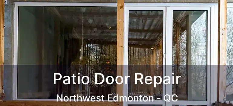  Patio Door Repair Northwest Edmonton - QC
