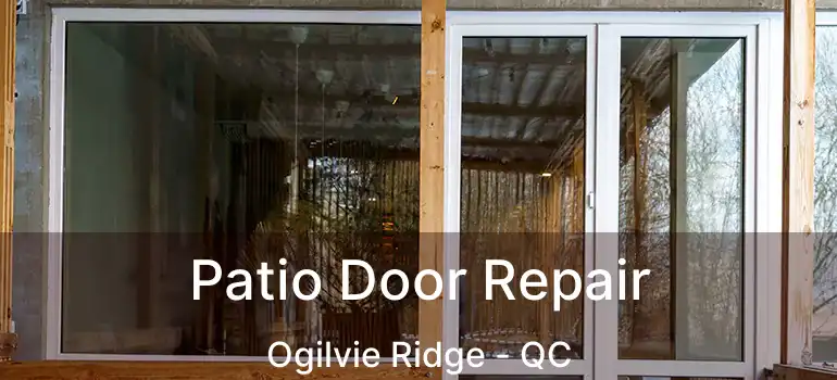  Patio Door Repair Ogilvie Ridge - QC