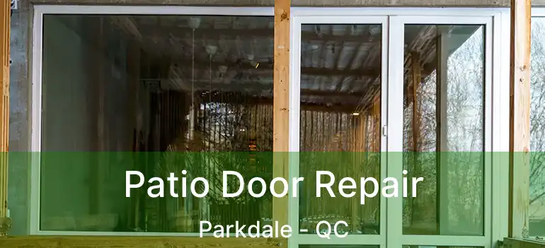  Patio Door Repair Parkdale - QC