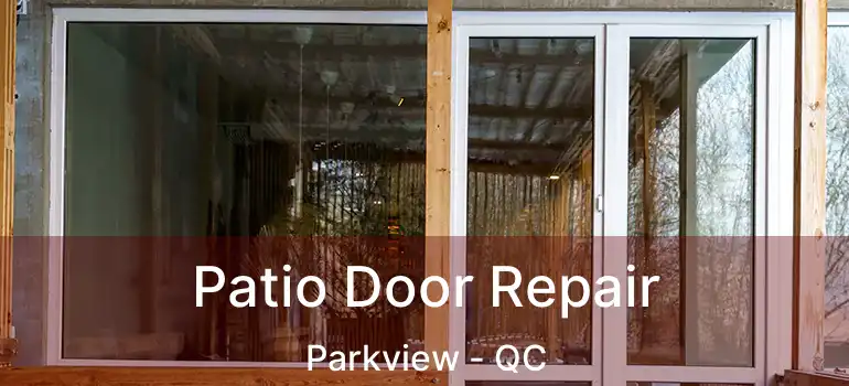  Patio Door Repair Parkview - QC